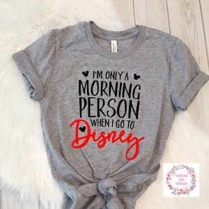 I'm Only A Morning Person When I Go To Disney Shirt Trendy Unisex Disney- Womens Shirt- Unisex
