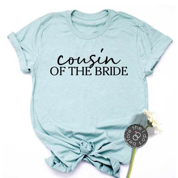 Cousin of the Bride - Cousin Shirt - Bridal Party Shirts - Bridesmaid Shirt - Bachelorette Party (2130)