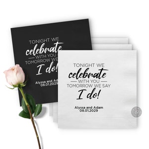 Tonight We Celebrate with You Tomorrow We Say I Do Rehearsal Dinner Napkins - Wedding Cocktail Napkins - Custom Wedding Napkins