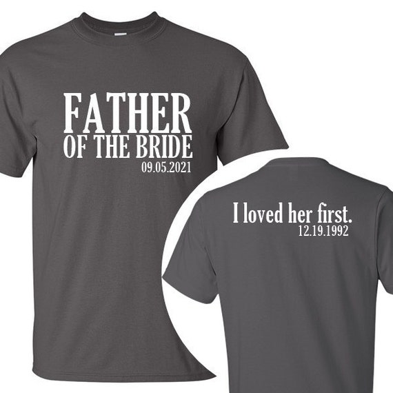 Bride's Father Father Of The Bride Shirt Father Of The Groom Dad Wedding Shirt I Loved Her First Funny Bride Tshirt Dad Bachelor Party