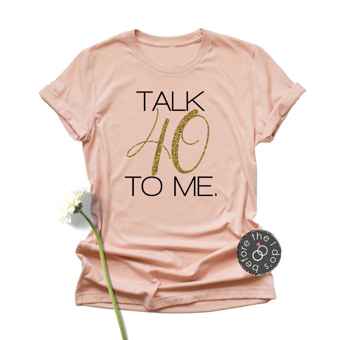 Birthday Talk 40 to Me Shirt - Birthday Shirt - Adult Birthday - 40th ...
