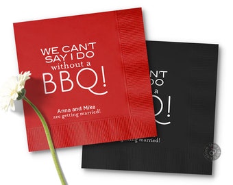 BBQ Wedding Napkins - BBQ Engagement Napkins - Rehearsal Dinner Napkins - We Can't Say I Do without a BBQ