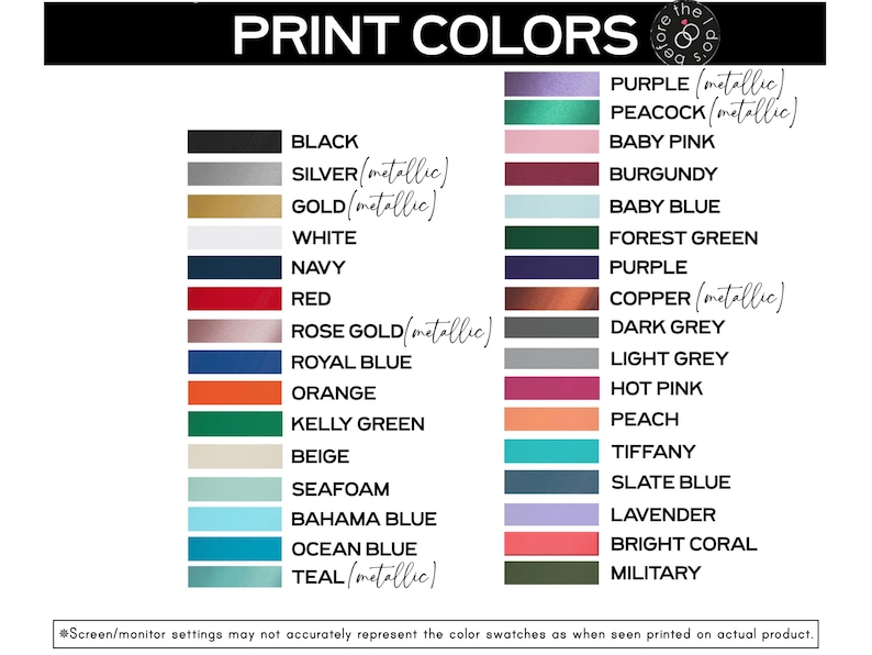 May include: A color chart titled PRINT COLORS featuring two columns of rectangular swatches with corresponding text labels including black, silver, gold, white, navy, red, rose gold, royal blue, orange, kelly green, beige, seafoam, bahama blue, ocean blue, teal, purple, peacock, baby pink, burgundy, baby blue, forest green, copper, dark grey, light grey, hot pink, peach, tiffany, slate blue, lavender, bright coral, and military.