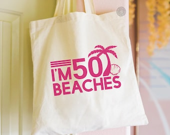 I'm 50 Beaches, Custom Tote Bag, Birthday Beach Trip