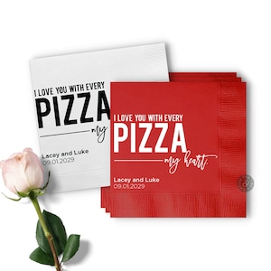 I Love You with Every Pizza my Heart Custom Napkins - Wedding Cocktail Napkins - Wedding Napkins - Rehearsal Dinner Napkins