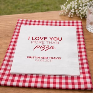 Pizza Rehearsal Dinner, Custom Wedding Napkins, I Love You More Than