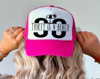 30th Birthday, Custom Trucker Hat, Thirty is a Beach
