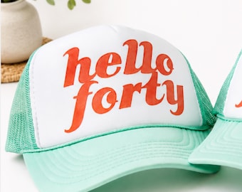 Hello Forty, Birthday Squad, 40th Bday Hats, Custom Trucker Hat