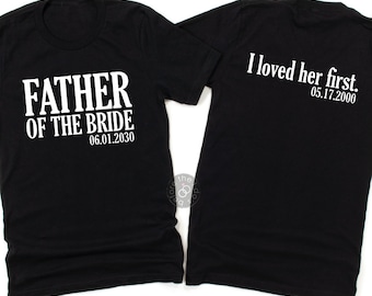 Father of the Bride I loved her first Shirt - Father of Bride Gift, Father Wedding Shirt, Fathers Day Gift, Dad Wedding Tee