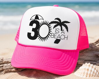 30th Birthday Hat, 30 Is A Beach, Custom Trucker Cap