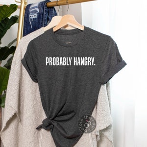 Probably Hangry Shirt - Funny Shirt - Sarcastic Shirt- Christmas Gift for Her - Funny Hangry Shirt - Hungry Angry - I&#39;m Hangry (2346)