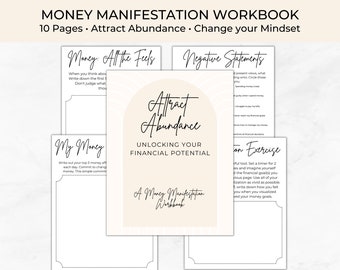 May include: A printable workbook with a beige background and black text. The title is "Money Manifestation Workbook" and the subtitle is "10 Pages. Attract Abundance. Change your Mindset". The workbook includes pages titled "Money: All the Feels", "My Money", "Negative Statements", "Attract Abundance", "Unlocking Your Financial Potential", and "Visualization Exercise".