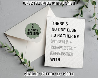 May include: A white greeting card with the text "THERE'S NO ONE ELSE I'D RATHER BE UTTERLY + COMPLETELY EXHAUSTED WITH" is next to a white envelope. The card and envelope are on a gray surface. The text "PRINTABLE • US LETTER • A4 • PDF FILE" is at the bottom.