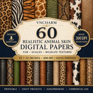 May include: A digital collection of 60 realistic animal skin digital papers featuring various fur, scale, and wildlife textures. The graphic includes the text VNCHARM, 60 REALISTIC ANIMAL SKIN DIGITAL PAPERS, 12 x 12 INCHES, 300 DPI, and INSTANT DOWNLOAD.