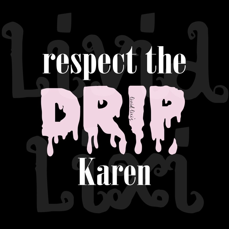 Respect the Drip Karen SVG Etsy