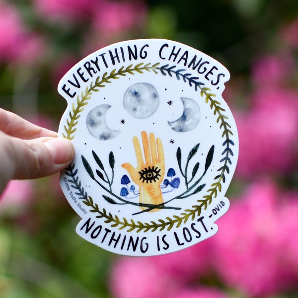 Everything Changes, Nothing is Lost Vinyl Sticker, Full Moon, Moon Phases, Ovid, Inspirational Quote Sticker by Little Truths Studio