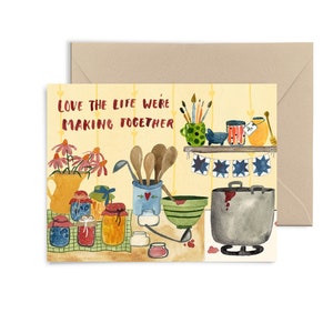 Love The Life We're Making Greeting Card, Valentine, Anniversary card, canning, homesteading , love card by Little Truths Studio