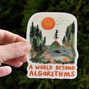 May include: A sticker with a watercolor illustration of a forest scene with a sunset, a small island, and orcas swimming in the water. The text "A WORLD BEYOND ALGORITHMS" is printed below the image.