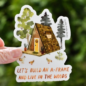 Let's Build An A-Frame And Live In The Woods, Adventure, Nature Lover, Cabin, Camping Sticker, Woodland Forest Water Bottle Sticker