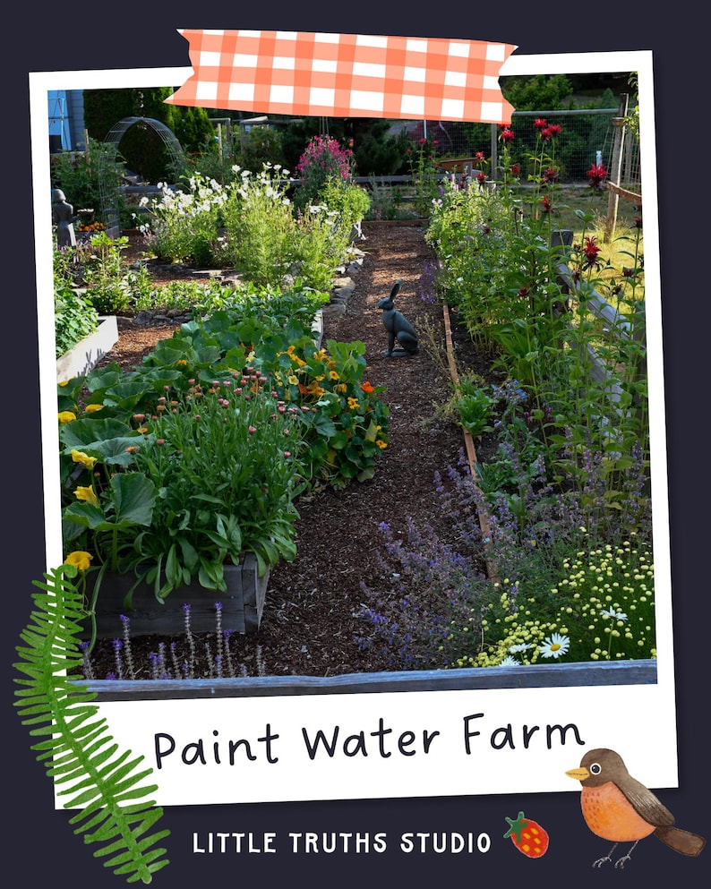 May include: A garden scene featuring raised beds with green foliage, yellow and red flowers, and a rabbit statue on a mulch path. The image includes a white border, an orange checkered tape graphic, a green fern leaf, a small bird, and text reading Paint Water Farm and LITTLE TRUTHS STUDIO.