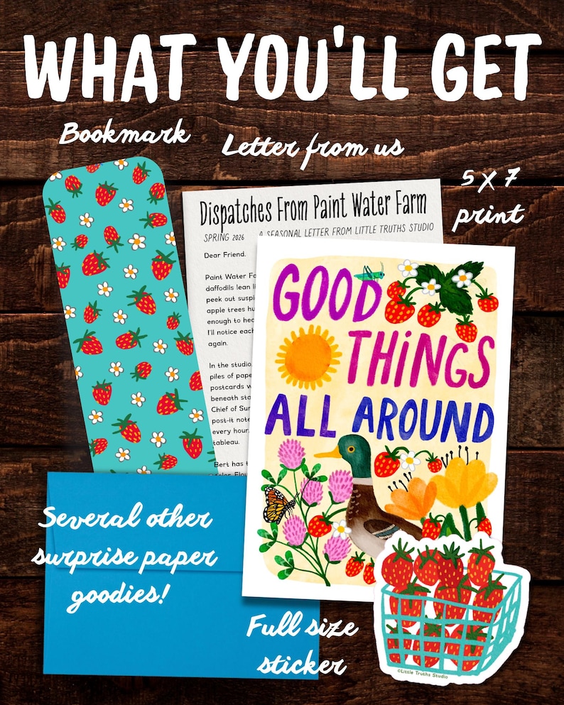 May include: A stationery set including a teal bookmark with a strawberry and daisy pattern, a 5x7 inch print with the text Good Things All Around, a letter titled Dispatches From Paint Water Farm, a blue envelope, and a strawberry basket sticker.