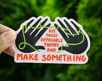 Use Those Opposable Thumbs and Make Something Sticker, No AI, Creativity Water Bottle Decal, Laptop Sticker by Little Truths Studio