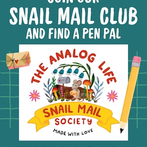May include: A teal graphic featuring the text JOIN OUR SNAIL MAIL CLUB AND FIND A PEN PAL. The center shows a mouse holding an envelope near a mailbox, mushrooms, and flowers with the text THE ANALOG LIFE SNAIL MAIL SOCIETY MADE WITH LOVE.
