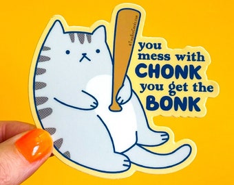 Funny Chonky Cat Vinyl Sticker, You Mess with Chonk you get the Bonk, Waterbottle Decal Gift