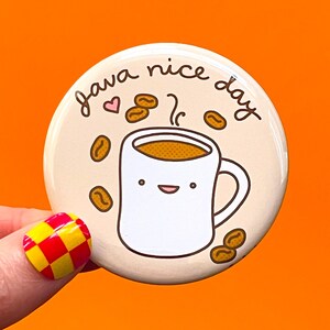 Coffee Lover Magnet or Pin "Java Nice Day"