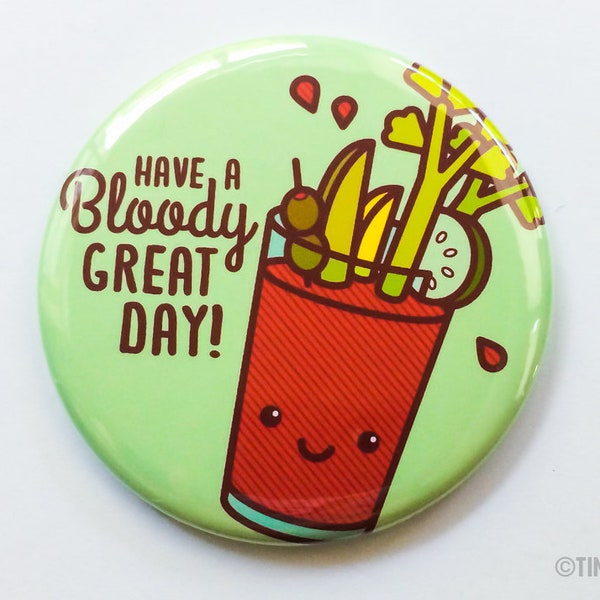 Bloody Mary Cocktail Magnet or Pin "Have a Bloody Great Day"- alcohol pinback button, bartender gift, for him or her, kawaii drinks