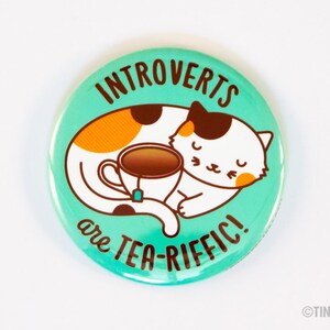 Cat and Tea Button "Introverts are Tea-riffic" Pin or Magnet - introvert button, cat lover gift, flair game, pinback button or fridge magnet