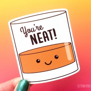 Funny Alcohol Vinyl Sticker &quot;You&#39;re Neat!&quot; - Groomsman gifts, alcohol puns, kawaii whiskey lover gift, bridesmaid gifts, cute sticker