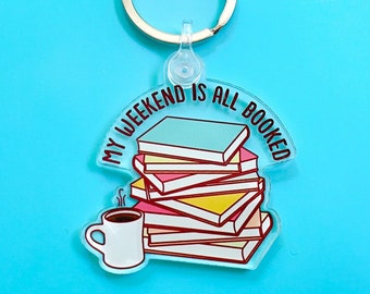 Book Lover Acrylic Keychain Weekend is All Booked - literary gift, 2 in cute keychain, librarian gift, single-sided charm, reading lover