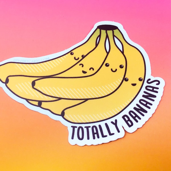 Bananas Vinyl Sticker "Totally Bananas" - funny kawaii foodie gift, cute food decal for laptop car water bottle notebook