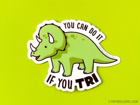 Triceratops Encouragement Vinyl Sticker "You Can Do It If You Tri" - dinosaur sticker, motivational pep talk, mental health gift, for friend