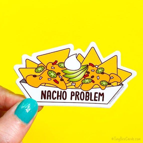 Nachos Vinyl Sticker "Nacho Problem" - foodie gift, laptop decal, junk food lover decal, funny puns, Mexican food, tortilla chips