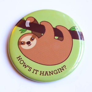 Sloth Magnet or Pin "How's it Hangin?" - funny pun, friend gift, cute sloth fridge magnet, pinback button, stocking stuffer