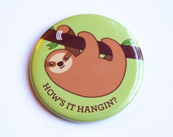 Sloth Magnet or Pin "How's it Hangin?" - funny pun, friend gift, cute sloth fridge magnet, pinback button, stocking stuffer