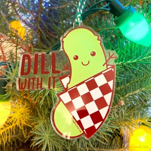 Dill Pickle &quot;Dill With It&quot; Acrylic Christmas Tree Ornament