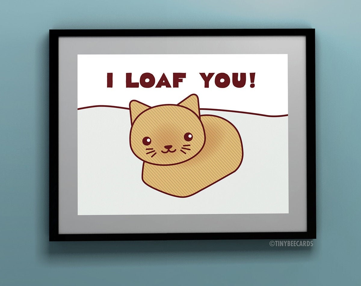 I Loaf You Cat Art Print Bread Cat Loaf Cat Funny Art Etsy