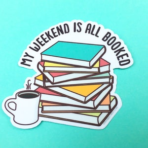 Book Lover Vinyl Sticker My Weekend is All Booked Reader, Bookworm, Librarian Gift, Waterproof Dishwasher Safe image 3