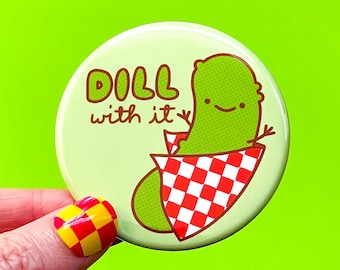 Pickle Magnet or Pin "Dill With It!" - Funny Foodie Gift