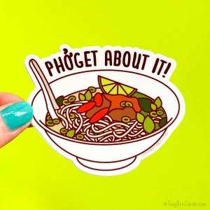 Pho Vinyl Sticker Pun "Phoget about it!" - Cute Funny Foodie Decal for Laptop or Water Bottle