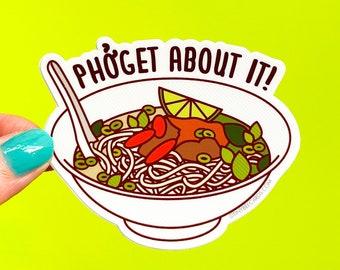 Pho Vinyl Sticker Pun "Phoget about it!" - Cute Funny Foodie Decal for Laptop or Water Bottle