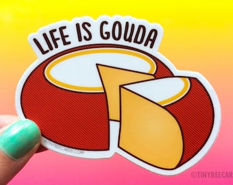 Funny Cheese Lover Vinyl Sticker "Life is Gouda" - positive message, cheese pun gift, stocking stuffer gift, for him or her, foodie gift