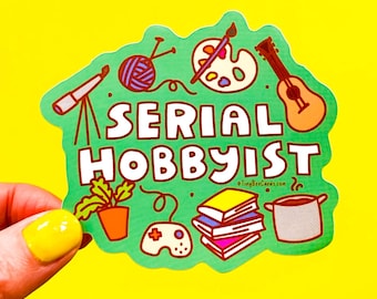 Serial Hobbyist Vinyl Sticker -  Gift for Crafters, Artists, Creatives