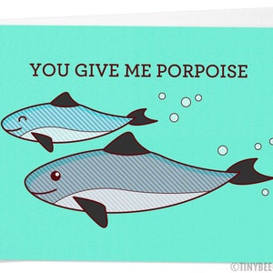 Cute Love Card You Give Me Porpoise pun, anniversary card, valentines, sea life art, significant other husband wife boyfriend girlfriend image 1