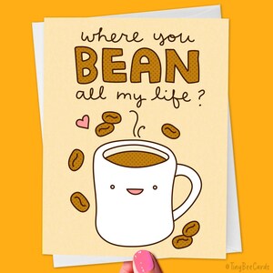Coffee Pun Love Card "Where You Bean All My Life?"