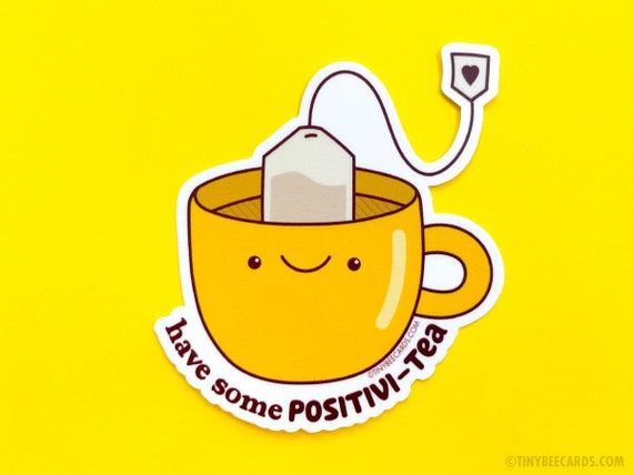 Tea Positivity Vinyl Sticker Have Some Positivi-tea - Funny cute decal, mental health, tea lover gift, inspirational motivational, kawaii