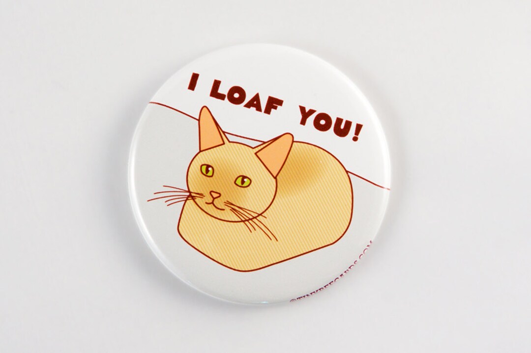 Funny Cat Loaf or Pin i Loaf You Cat Gift, Pun Stocking Stuffer